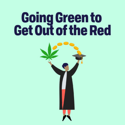 words Going Green to Get Out of the Red below is an image of a person arms spread a pot leaf over right arm with coins in a semi circle going towards a graduation cap. Figure has a graduation gown open with white shirt and red pants