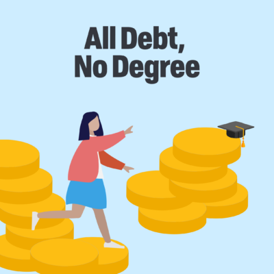 Words All debt no degree below a girl with a red sweater, white shirt and blue skirt stands on large coins and reaches towards a graduation cap that is on more coins